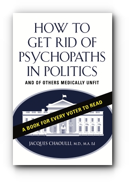 How to Get Rid of Psychopaths in Politics - And of Others Medically Unfit by Jacques Chaoulli, MD MA Ed