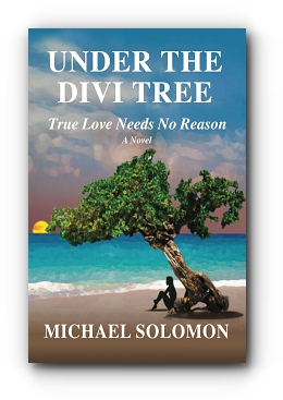 UNDER THE DIVI TREE: True Love Needs No Reason by Michael Solomon