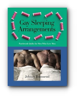 Gay Sleeping Arrangements: Patchwork Quilts for Men Who Love Men by Johnny Townsend