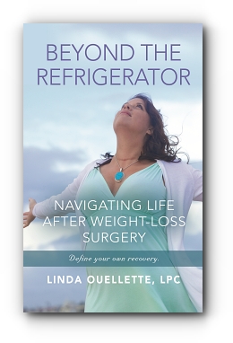 BEYOND THE REFRIGERATOR: NAVIGATING LIFE AFTER WEIGHT-LOSS SURGERY by Linda Ouellette, LPC