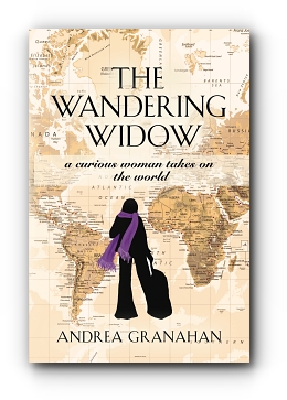 The Wandering Widow: A curious woman takes on the world by Andrea Granahan