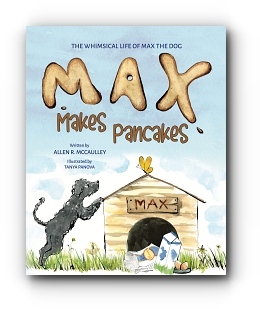 Max Makes Pancakes by Allen R. McCaulley, illustrations by Tatiana (Tanya) Panova