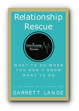 Relationship Rescue: What To Do When You Don't Know What To Do by Garrett Lange