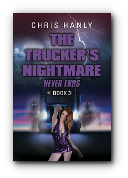 The Trucker's Nightmare Never Ends: Book 3 by Chris Hanly