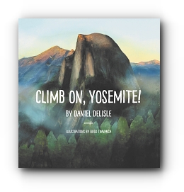 Climb on, Yosemite! by Daniel Delisle, Illustrations by Hugo Travanca