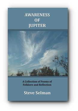 AWARENESS OF JUPITER: A collection of poems of folklore and reflection by Steve Selman