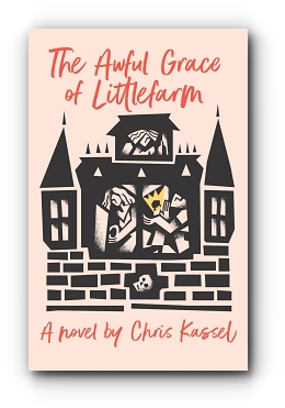 THE AWFUL GRACE OF LITTLEFARM by Chris Kassel