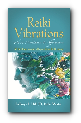 Reiki Vibrations with 33 Guided Meditations and Affirmations by LaTanya L Hill, JD, Reiki Master