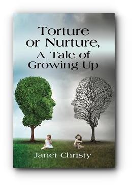 Torture or Nurture, A Tale of Growing Up by Janet Christy