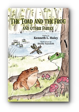 The Toad and the Frog and Other Fables by Kenneth L. Haley