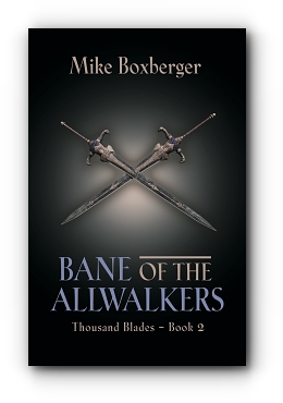 Bane of the Allwalkers: Thousand Blades - Book 2 by Mike Boxberger