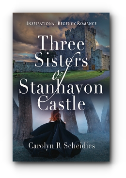 Three Sisters of Stanhavon Castle: Inspirational Regency Romance by Carolyn R Scheidies