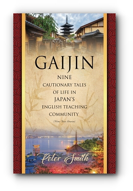 GAIJIN: Nine Cautionary Tales of Life in Japan's English Teaching Community by Peter Smith