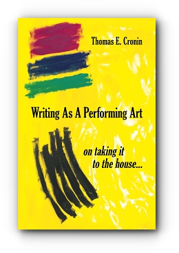 WRITING AS A PERFORMING ART: on taking it to the house ... by THOMAS E. CRONIN