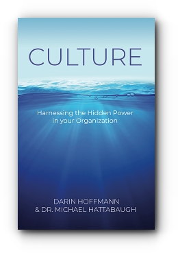 Culture - Harnessing the Hidden Power of your Organization by Darin Hoffmann & Dr. Michael Hattabaugh