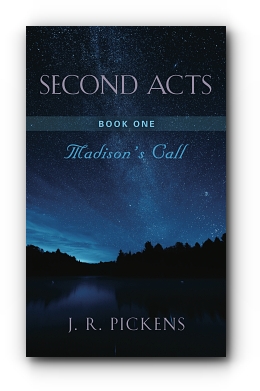 SECOND ACTS - BOOK ONE: MADISON'S CALL by J. R. Pickens
