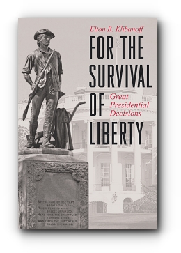 FOR THE SURVIVAL OF LIBERTY: GREAT PRESIDENTIAL DECISIONS by Elton B. Klibanoff
