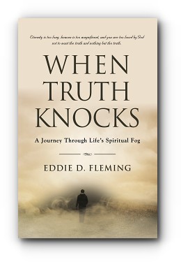 When Truth Knocks: A Journey Through Life's Spiritual Fog by Eddie D. Fleming