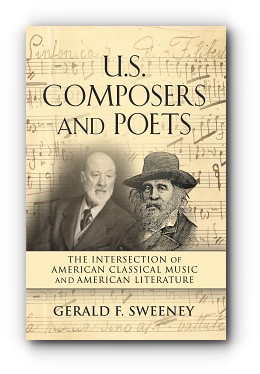 U. S. COMPOSERS AND POETS: The Intersection of American Classical Music and American Literature by Gerald F. Sweeney