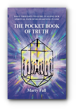 THE POCKET BOOK OF TRUTH: Daily Thoughts to Help Guide Us along our Spiritual Path of Reawakening in God by Marty Fall