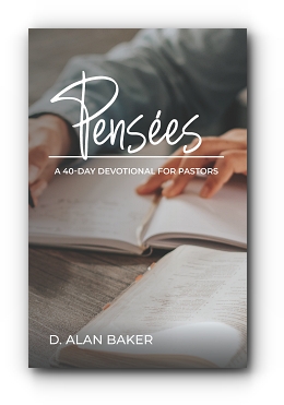 Pensees: A 40-Day Devotional for Pastors by D. Alan Baker