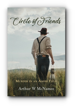 Circle of Friends: Murder in an Amish Field by Arthur McNamee