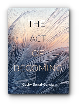 The Act of Becoming by Cathy Segal-Garcia