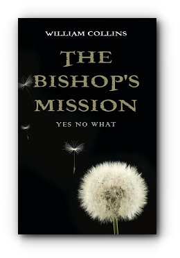 THE BISHOP'S MISSION: Yes No What by William Collins