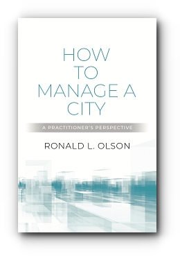 HOW TO MANAGE A CITY: A Practitioner's Perspective by Ronald L. Olson