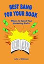 Best Bang for Your Book: Where to Spend Your Marketing Bucks by Julia L. Wilkinson