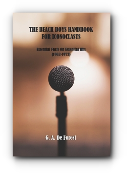 THE BEACH BOYS HANDBOOK FOR ICONOCLASTS: Essential Facts On Essential Hits (1962-1973) by G. A. De Forest