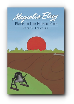 Magnolia Elegy: Place In the Edisto Fork by Tom T Traywick