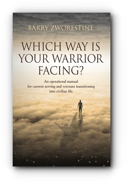 WHICH WAY IS YOUR WARRIOR FACING? An operational manual for current serving and veterans transitioning into civilian life by Barry Zworestine