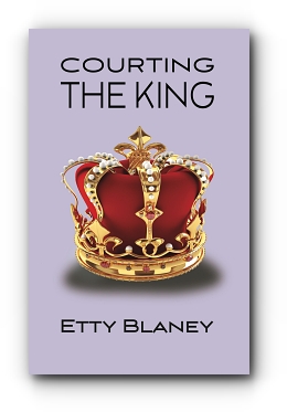 COURTING THE KING by Etty Blaney