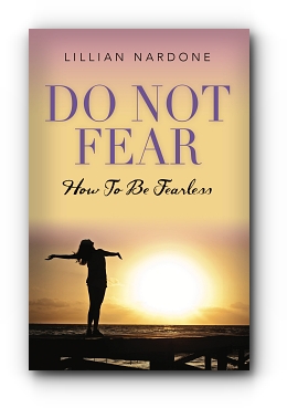 DO NOT FEAR: HOW TO BE FEARLESS by Lillian Nardone