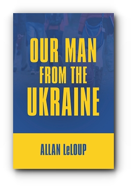 Our Man from the Ukraine by Allan LeLoup