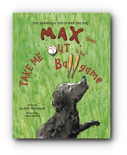 Max Sings Take Me Out to the Ballgame by Allen R. McCaulley