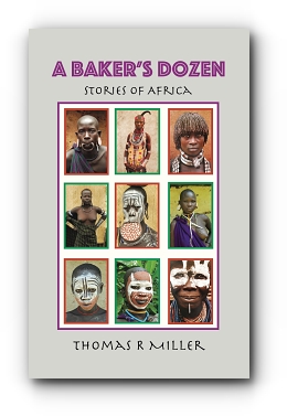 A Baker's Dozen: Stories of Africa by Thomas R Miller