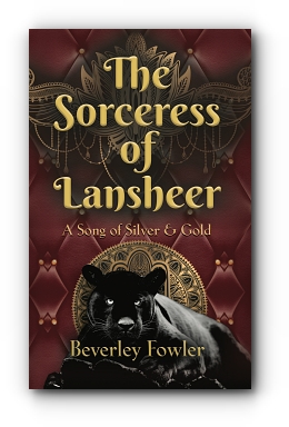 The Sorceress of Lansheer A Song of Silver & Gold by Beverley Fowler
