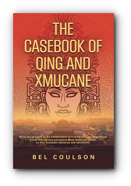 THE CASEBOOK OF QING AND XMUCANE by B.E.L. Coulson