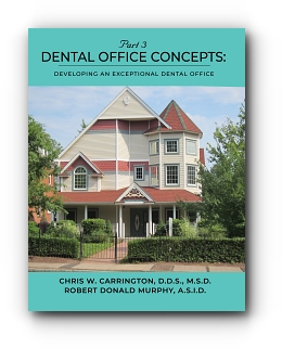 Dental Office Concepts: PART III - DEVELOPING YOUR DENTAL OFFICE by Chris Carrington and Robert Murphy