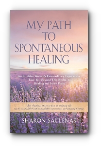 My Path to Spontaneous Healing by Sharon Saulenas