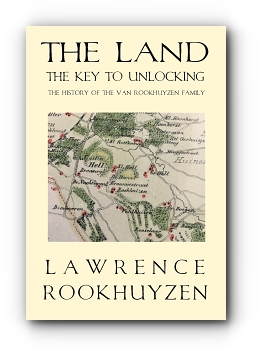 THE LAND: THE KEY TO UNLOCKING THE HISTORY OF THE VAN ROOKHUYZEN FAMILY by Lawrence Rookhuyzen