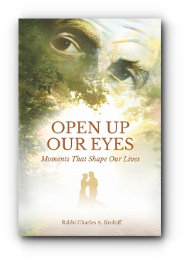 OPEN UP OUR EYES: Moments That Shape Our Lives by Rabbi Charles A. Kroloff