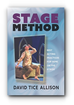 Stage Method: Best Acting Practices for Fame on the Stage by David Tice Allison