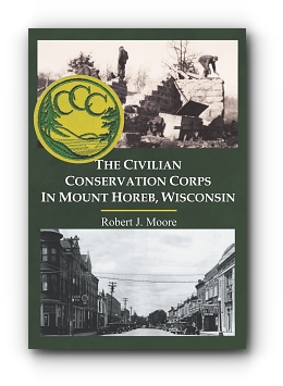 The Civilian Conservation Corps in Mount Horeb, Wisconsin by Robert J. Moore