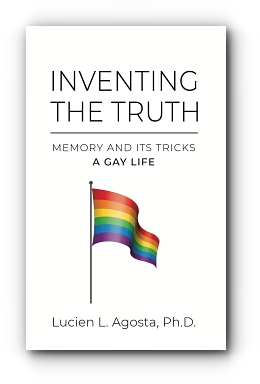 INVENTING THE TRUTH: Memory and Its Tricks - A Gay Life by Lucien L Agosta PhD