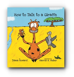 How to Talk to a Giraffe by Diana Howard, Harris H. Huber (Illustrator)
