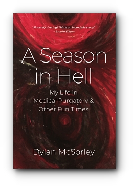 A Season in Hell: My Life in Medical Purgatory and Other Fun Times by Dylan McSorley