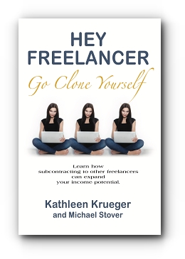 Hey Freelancer Go Clone Yourself by Kathleen Krueger and Michael Stover